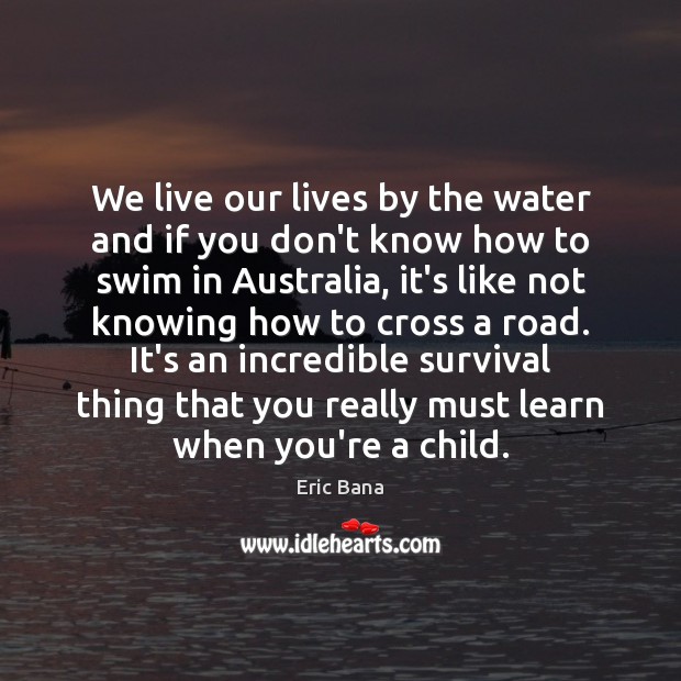 We live our lives by the water and if you don’t know Image