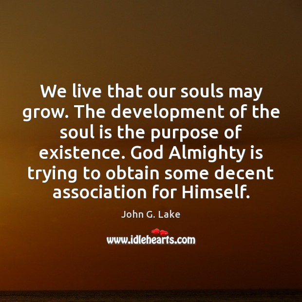 We live that our souls may grow. The development of the soul Image