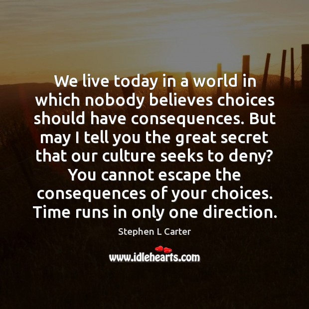 We live today in a world in which nobody believes choices should Image