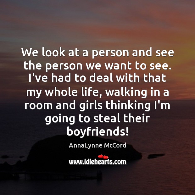 We look at a person and see the person we want to AnnaLynne McCord Picture Quote