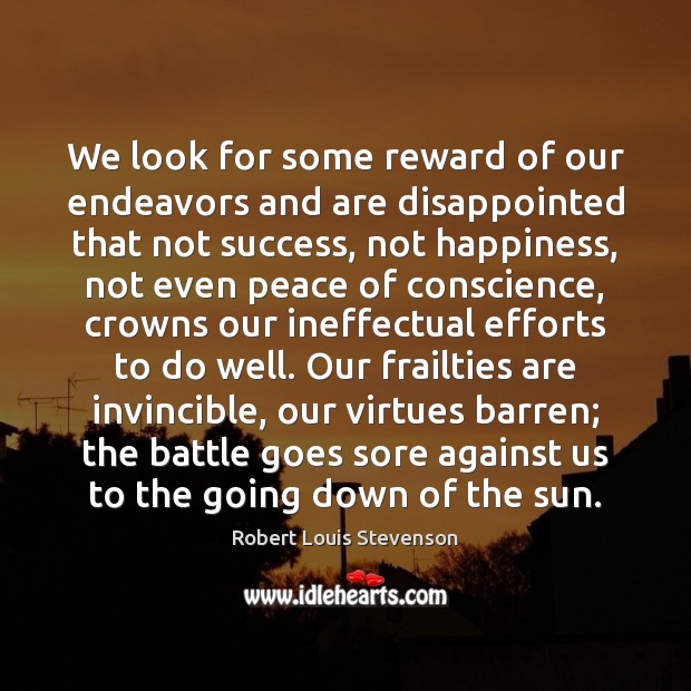 We look for some reward of our endeavors and are disappointed that Robert Louis Stevenson Picture Quote
