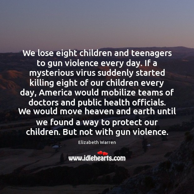 We lose eight children and teenagers to gun violence every day. If Image