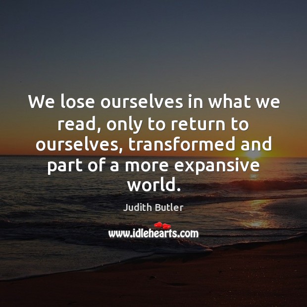We lose ourselves in what we read, only to return to ourselves, Judith Butler Picture Quote