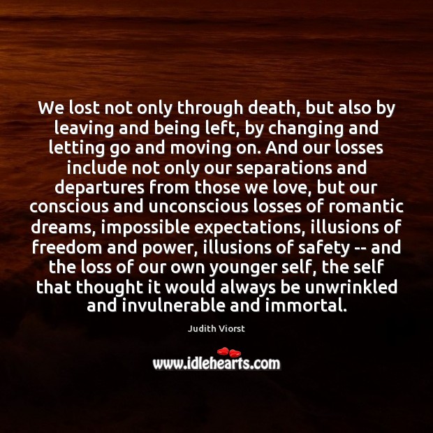 We lost not only through death, but also by leaving and being Moving On Quotes Image