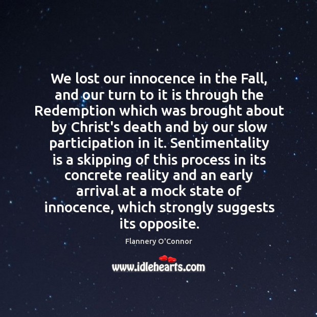 We lost our innocence in the Fall, and our turn to it Flannery O’Connor Picture Quote