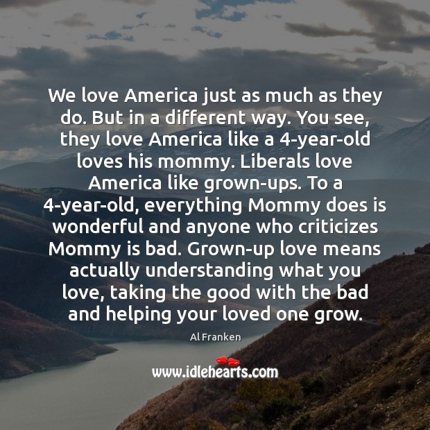We love America just as much as they do. But in a Understanding Quotes Image