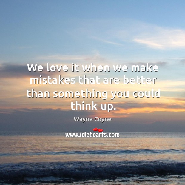 We love it when we make mistakes that are better than something you could think up. Image