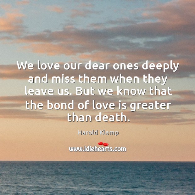 We love our dear ones deeply and miss them when they leave Love Is Quotes Image