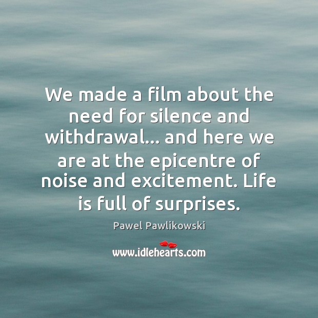We made a film about the need for silence and withdrawal… and Pawel Pawlikowski Picture Quote