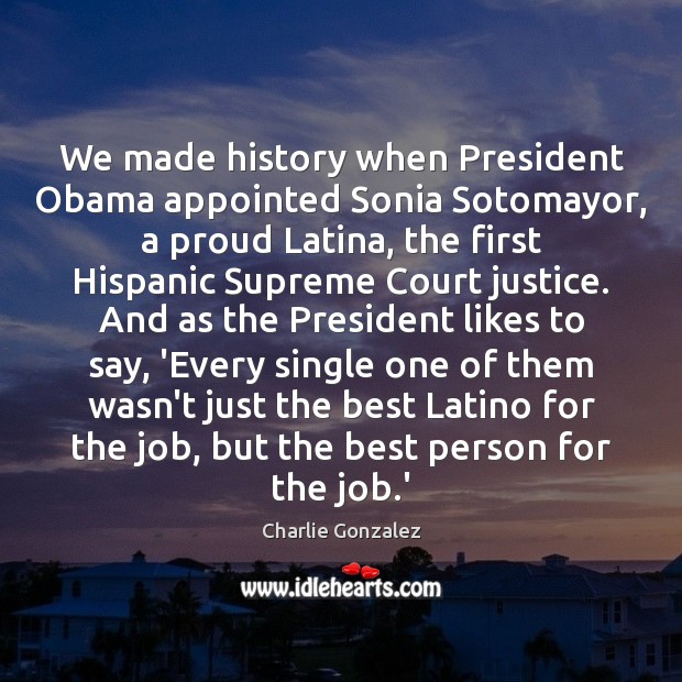 We made history when President Obama appointed Sonia Sotomayor, a proud Latina, Image
