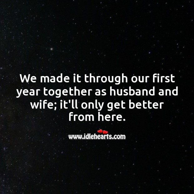 We made it through our first year together as husband and wife. Happy First Anniversary Messages Image