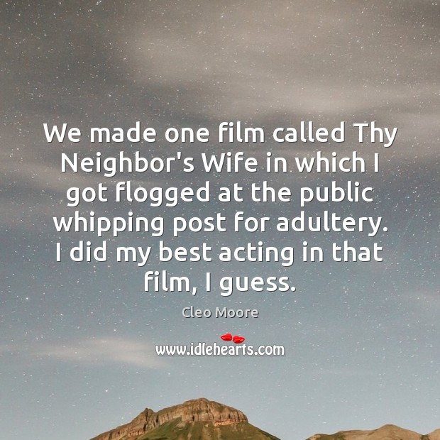 We made one film called Thy Neighbor’s Wife in which I got Image