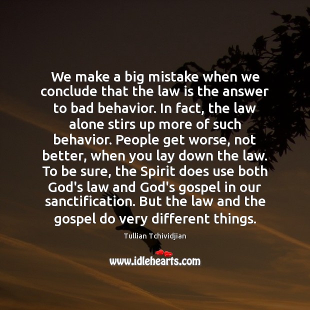 We make a big mistake when we conclude that the law is Tullian Tchividjian Picture Quote