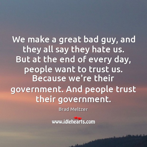 We make a great bad guy, and they all say they hate Hate Quotes Image