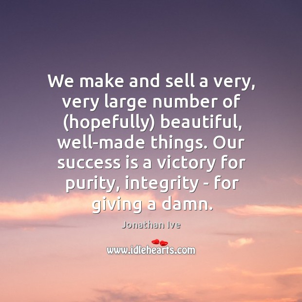We make and sell a very, very large number of (hopefully) beautiful, Success Quotes Image
