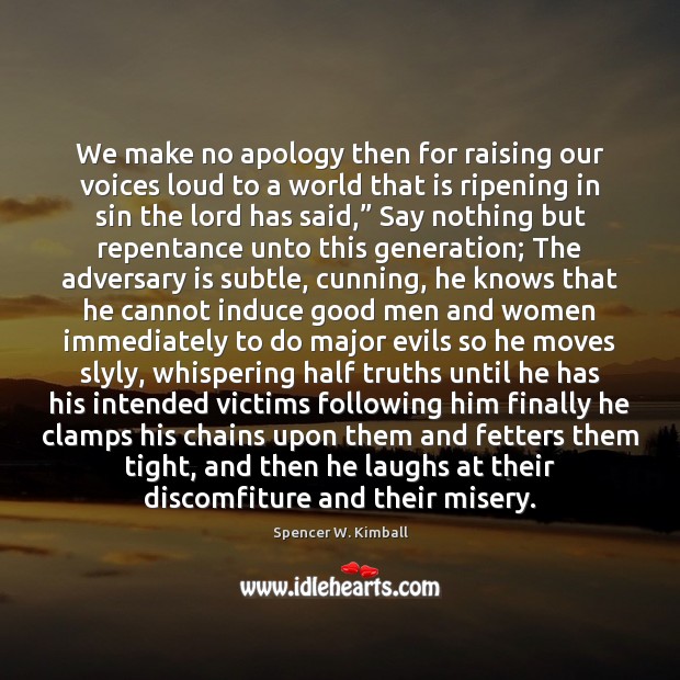 We make no apology then for raising our voices loud to a Spencer W. Kimball Picture Quote