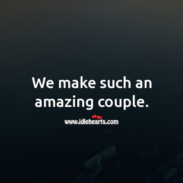 We make such an amazing couple. Image