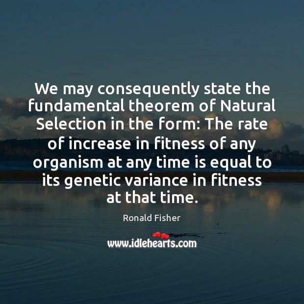 We may consequently state the fundamental theorem of Natural Selection in the Fitness Quotes Image