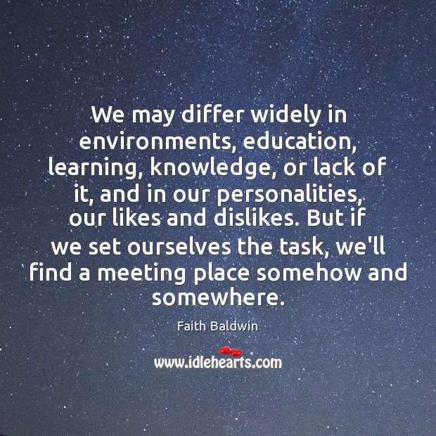 We may differ widely in environments, education, learning, knowledge, or lack of Image