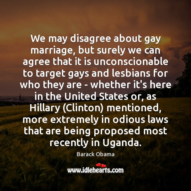We may disagree about gay marriage, but surely we can agree that Barack Obama Picture Quote