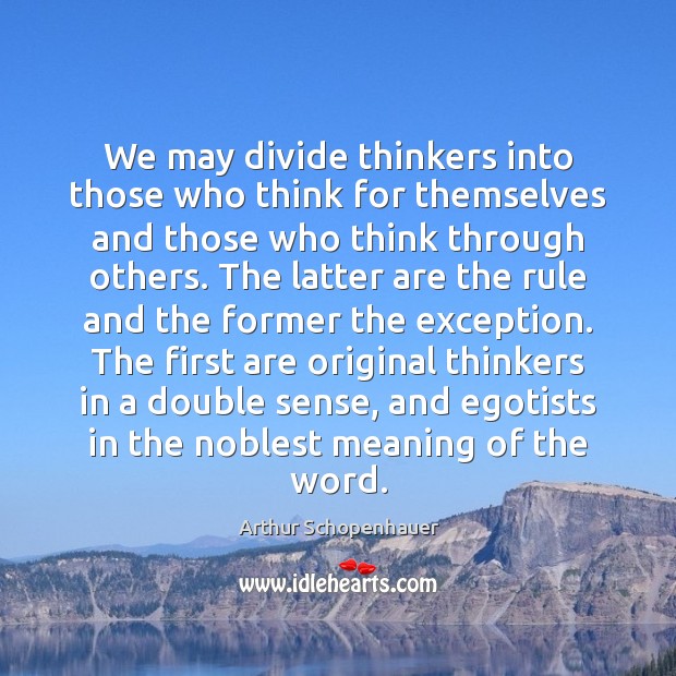 We may divide thinkers into those who think for themselves and those Image