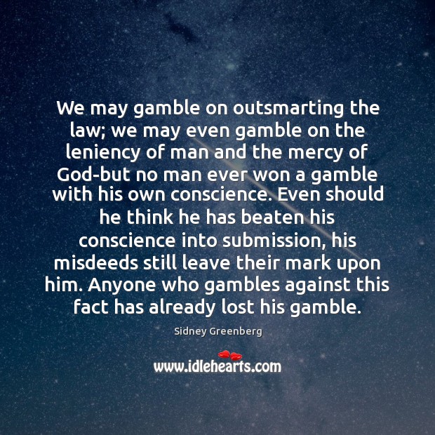 We may gamble on outsmarting the law; we may even gamble on Sidney Greenberg Picture Quote