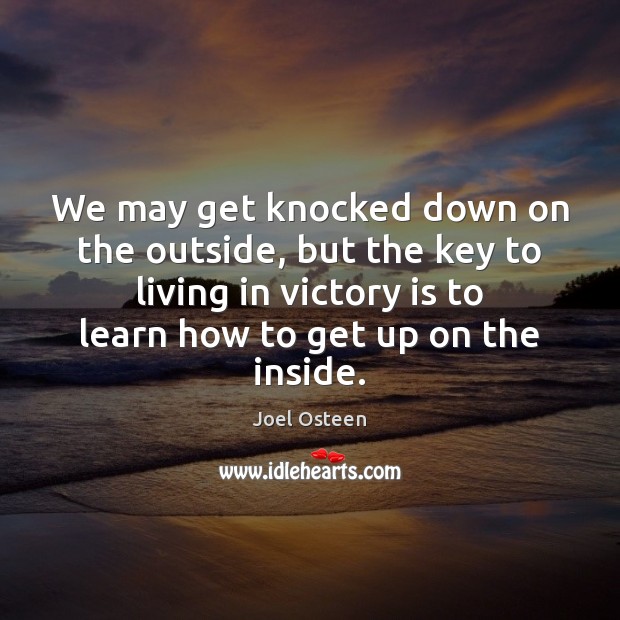 We may get knocked down on the outside, but the key to Victory Quotes Image