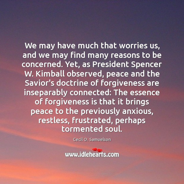 We may have much that worries us, and we may find many Forgive Quotes Image