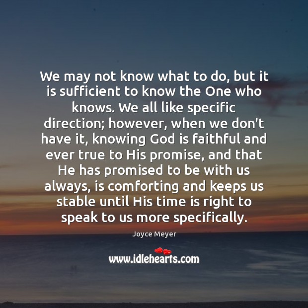 We may not know what to do, but it is sufficient to Joyce Meyer Picture Quote