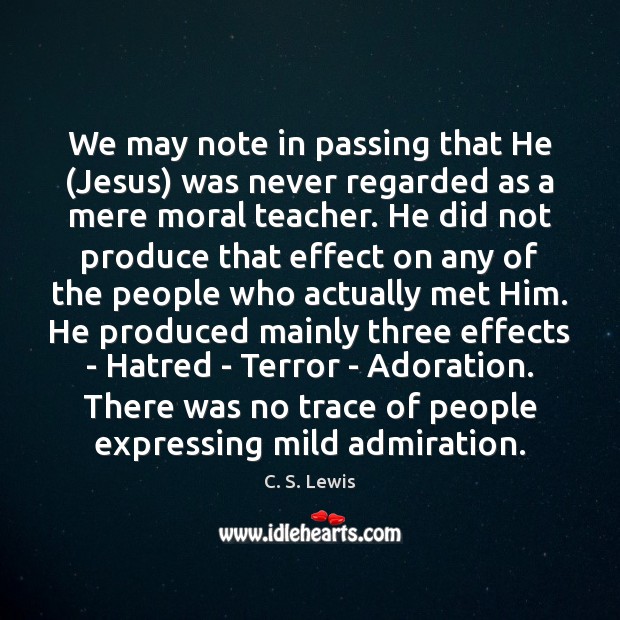 We may note in passing that He (Jesus) was never regarded as C. S. Lewis Picture Quote