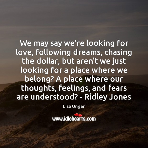 We may say we’re looking for love, following dreams, chasing the dollar, Lisa Unger Picture Quote