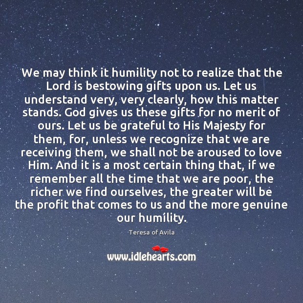 We may think it humility not to realize that the Lord is Be Grateful Quotes Image