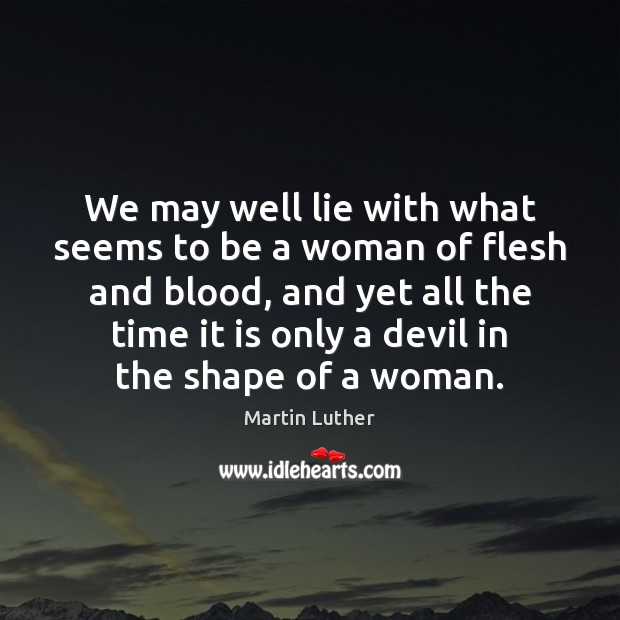 We may well lie with what seems to be a woman of Martin Luther Picture Quote