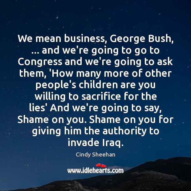 We mean business, George Bush, … and we’re going to go to Congress Image
