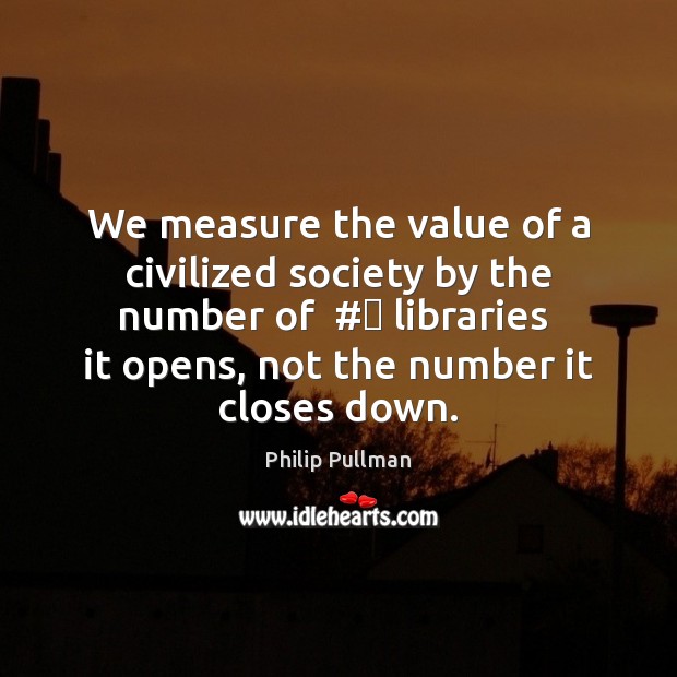 We measure the value of a civilized society by the number of  #‎ Image