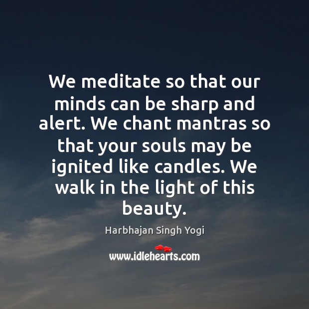 We meditate so that our minds can be sharp and alert. We Harbhajan Singh Yogi Picture Quote