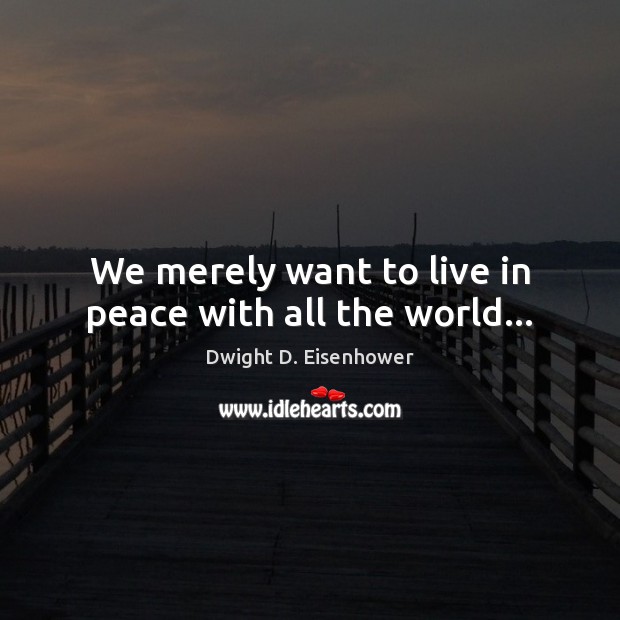 We merely want to live in peace with all the world… Image