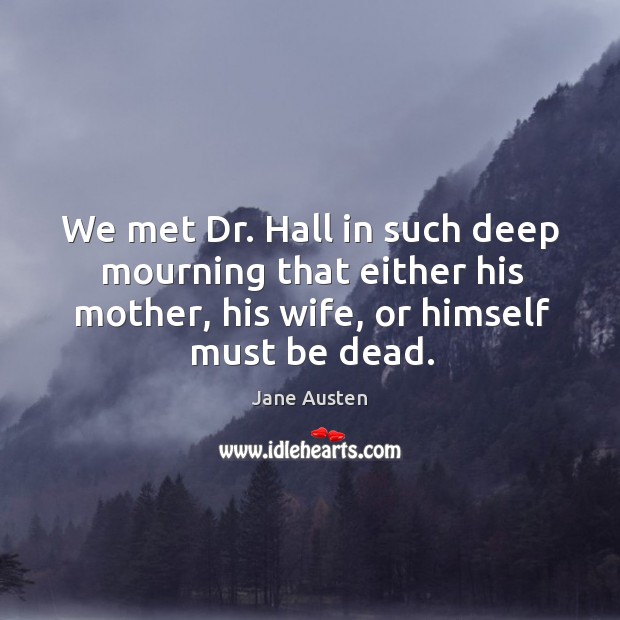 We met dr. Hall in such deep mourning that either his mother Image
