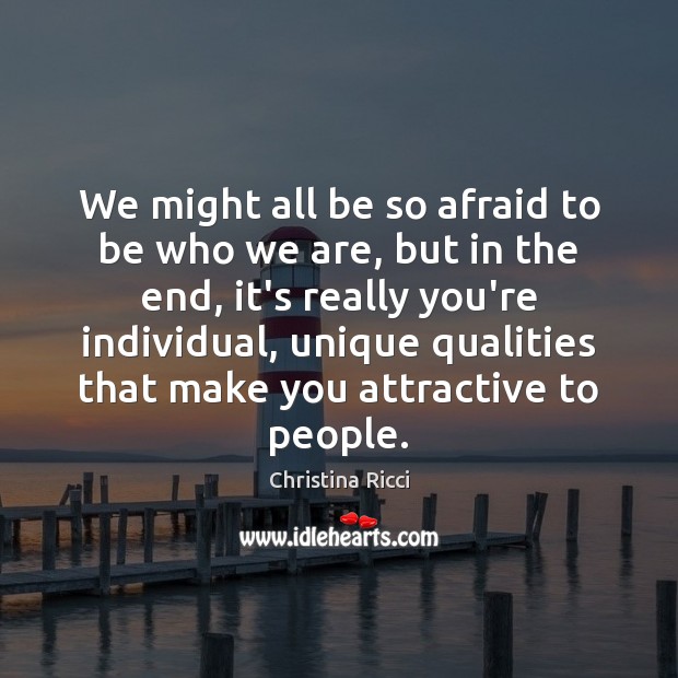 We might all be so afraid to be who we are, but Christina Ricci Picture Quote