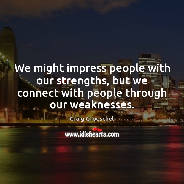 We might impress people with our strengths, but we connect with people Image