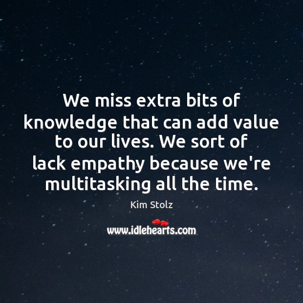 We miss extra bits of knowledge that can add value to our Image