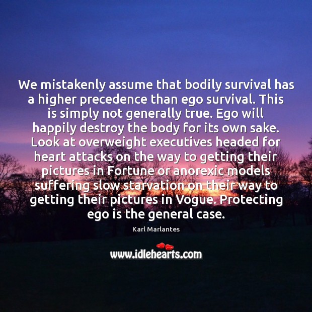We mistakenly assume that bodily survival has a higher precedence than ego Ego Quotes Image