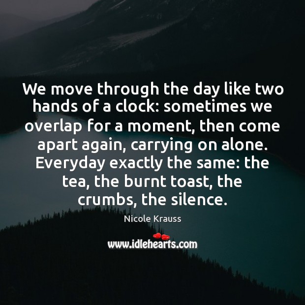 We move through the day like two hands of a clock: sometimes Image