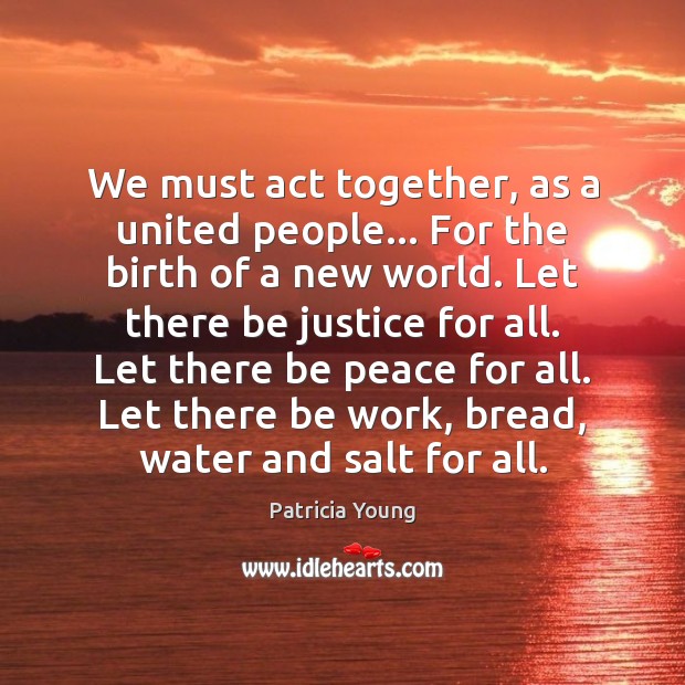 We must act together, as a united people… For the birth of Patricia Young Picture Quote