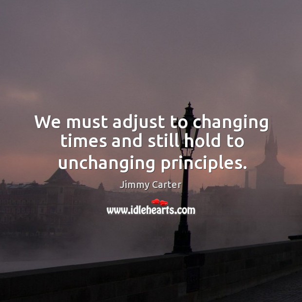 We must adjust to changing times and still hold to unchanging principles. Image