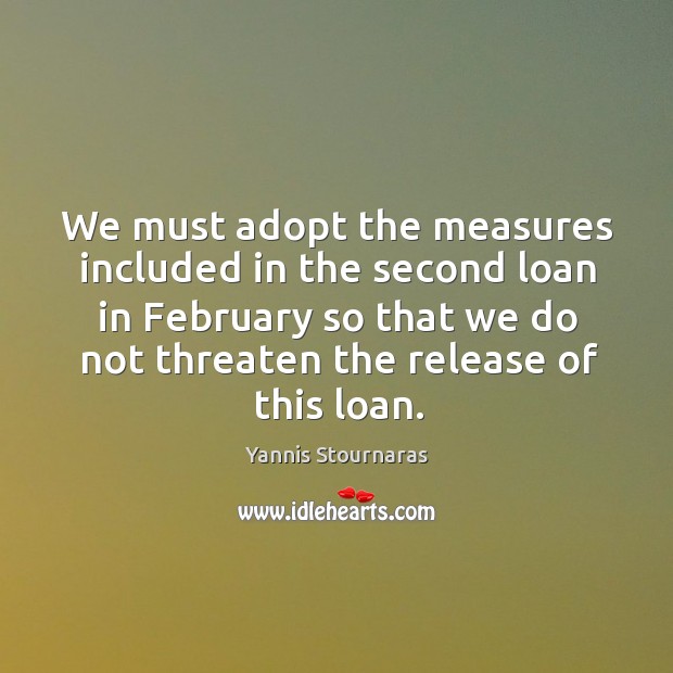 We must adopt the measures included in the second loan in february so that we do not Image