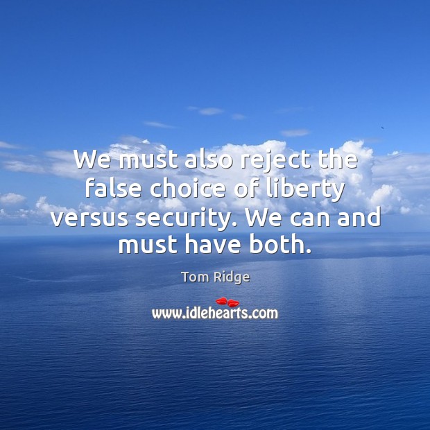 We must also reject the false choice of liberty versus security. We Image