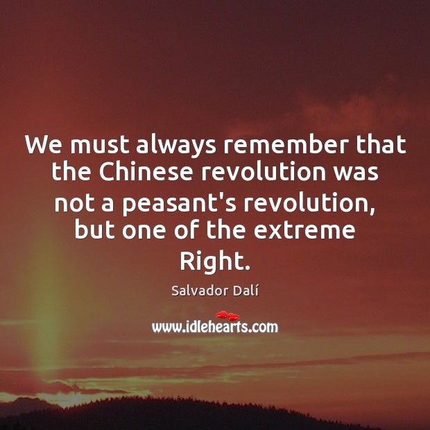We must always remember that the Chinese revolution was not a peasant’s Salvador Dalí Picture Quote
