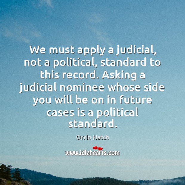 We must apply a judicial, not a political, standard to this record. Image