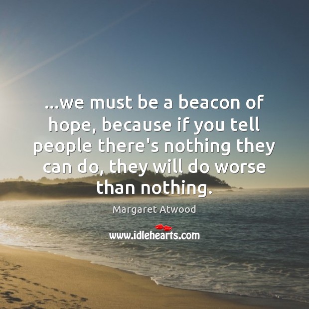 …we must be a beacon of hope, because if you tell people Image